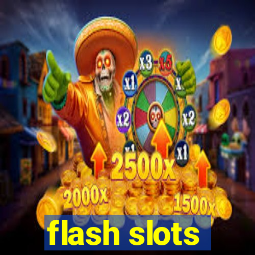 flash slots