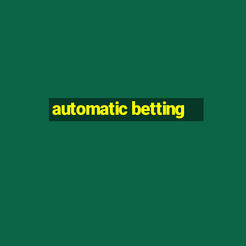 automatic betting