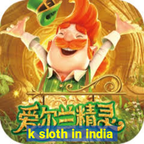 k sloth in india