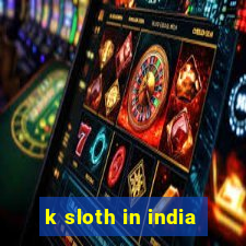 k sloth in india