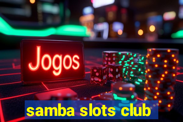 samba slots club