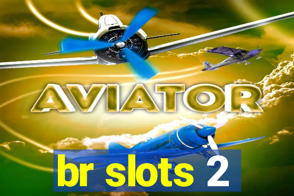 br slots 2