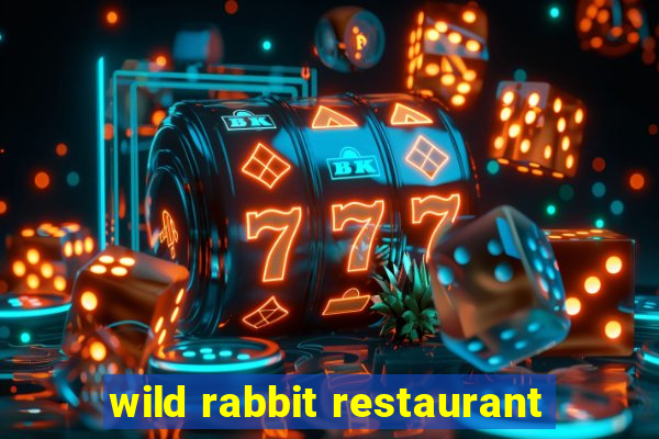 wild rabbit restaurant