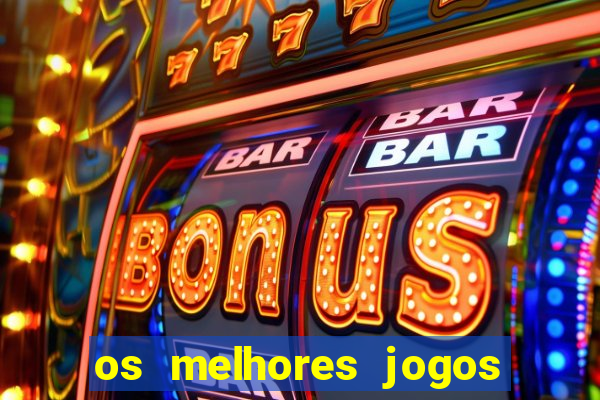 os melhores jogos do tigrinho