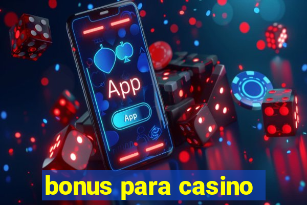 bonus para casino