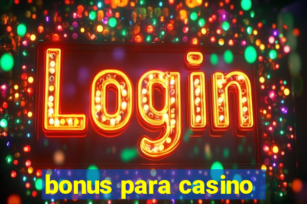 bonus para casino