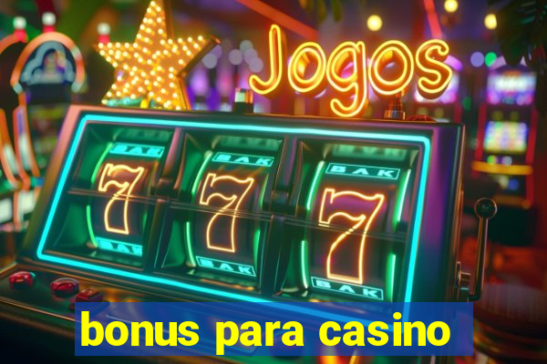 bonus para casino