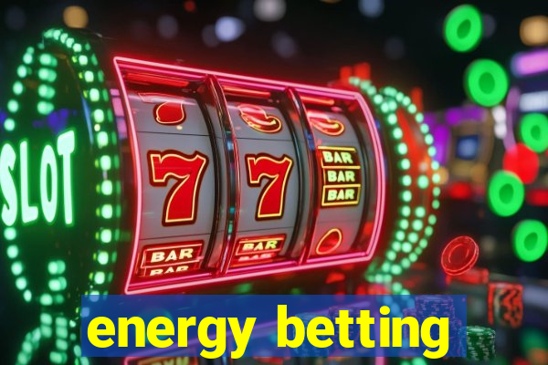 energy betting