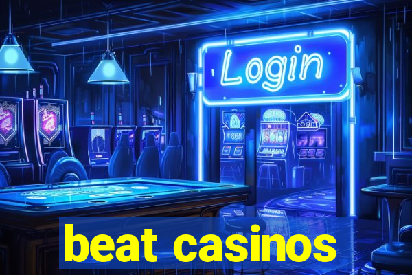 beat casinos