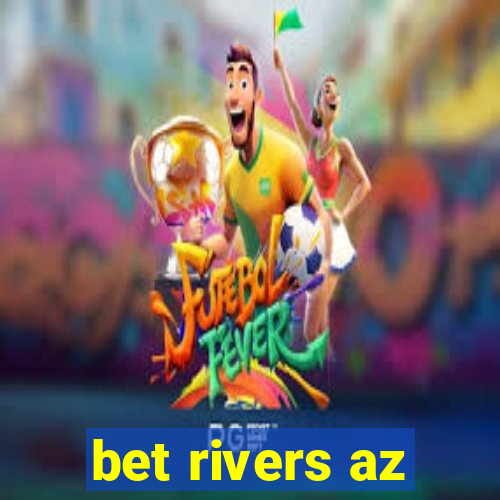 bet rivers az