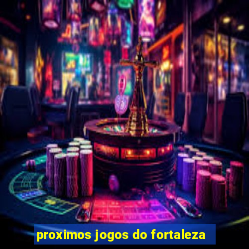 proximos jogos do fortaleza