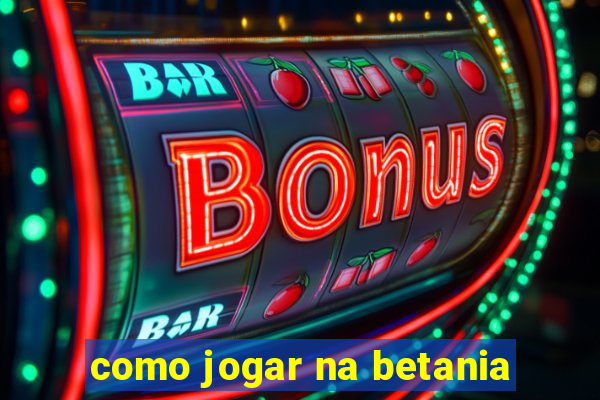 como jogar na betania