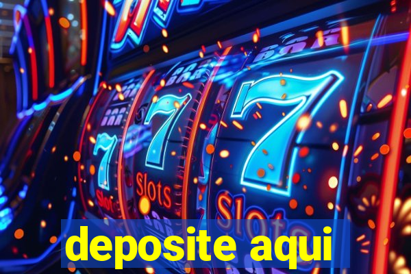 deposite aqui