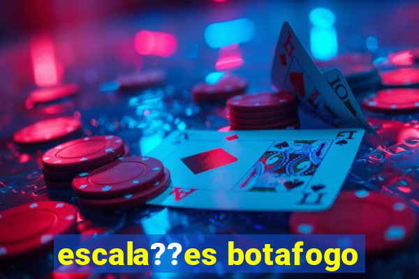 escala??es botafogo