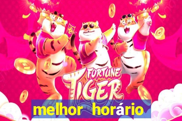 melhor horário para ganhar no fortune tiger