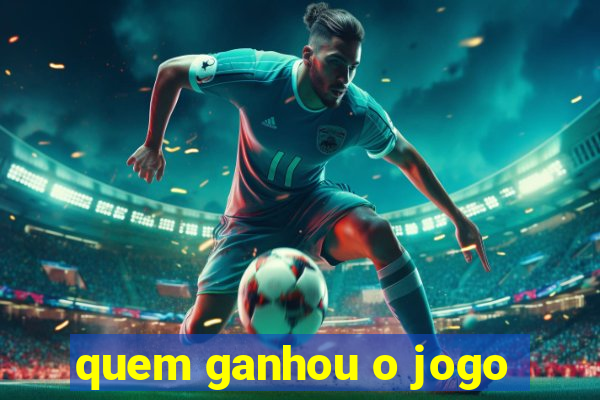 quem ganhou o jogo