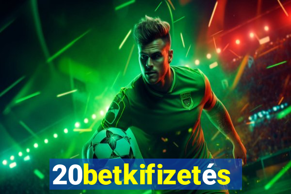 20betkifizetés