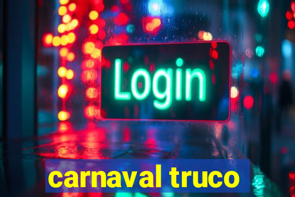 carnaval truco