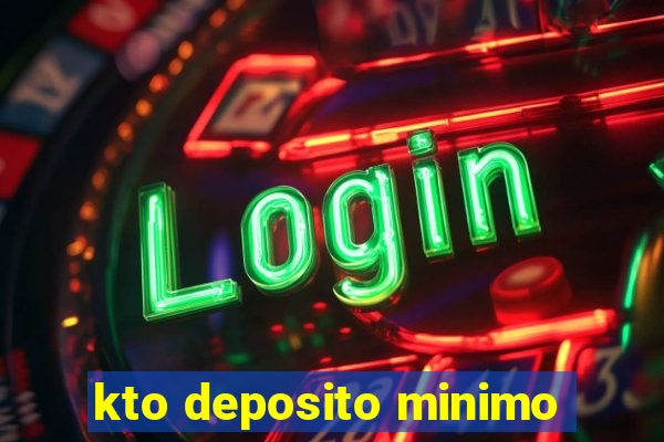 kto deposito minimo