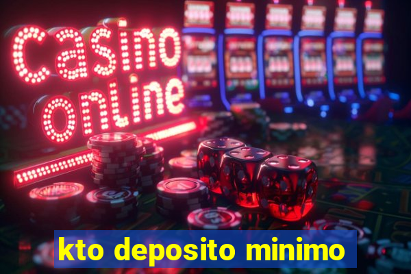 kto deposito minimo