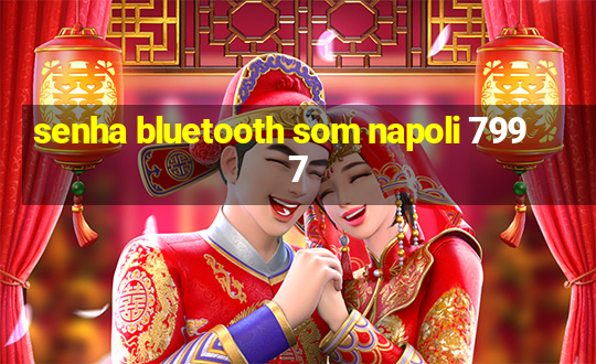 senha bluetooth som napoli 7997