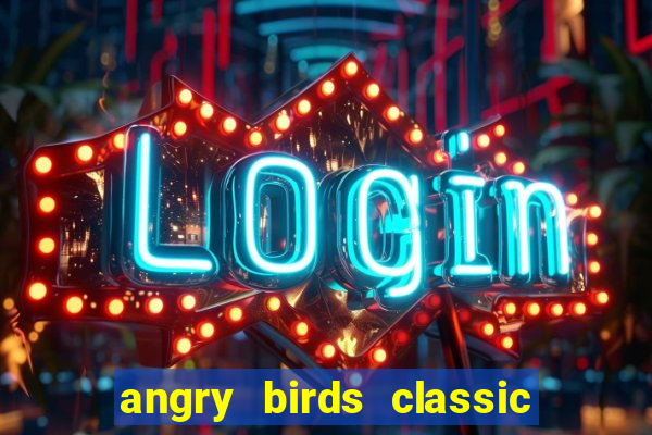 angry birds classic 1.0 apk