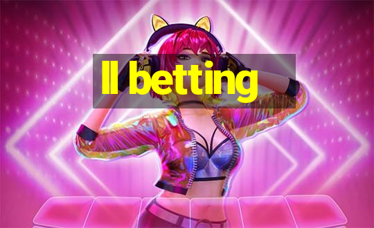 ll betting