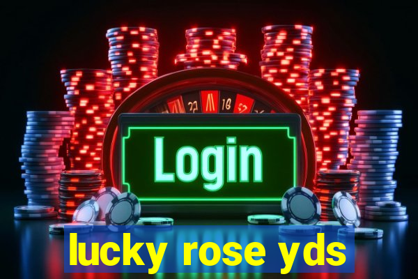 lucky rose yds