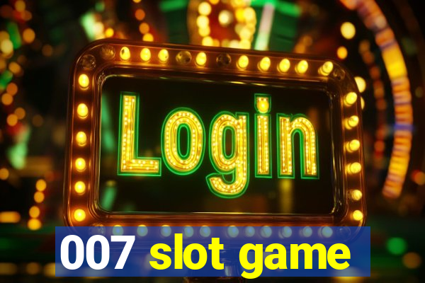 007 slot game