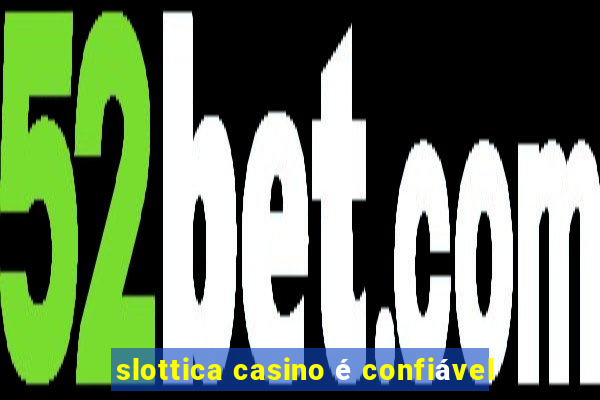 slottica casino é confiável