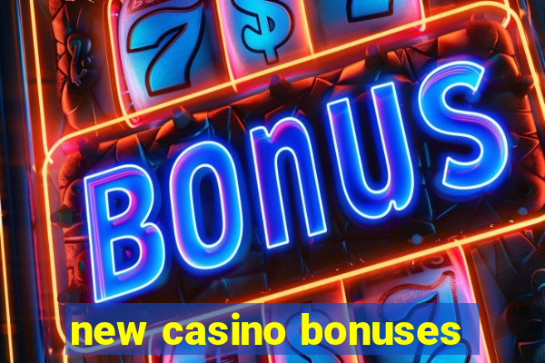 new casino bonuses