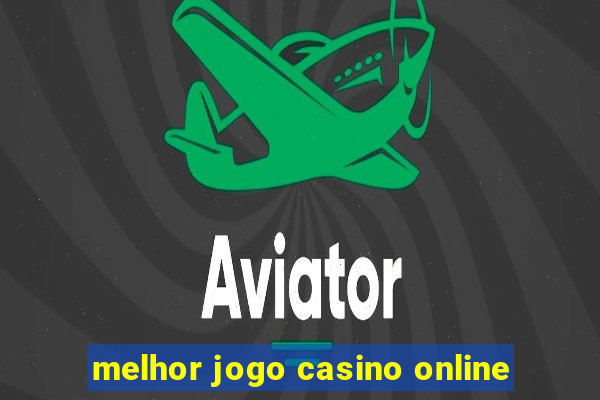 melhor jogo casino online