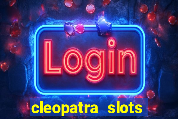 cleopatra slots games free