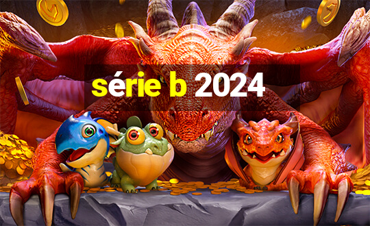 série b 2024