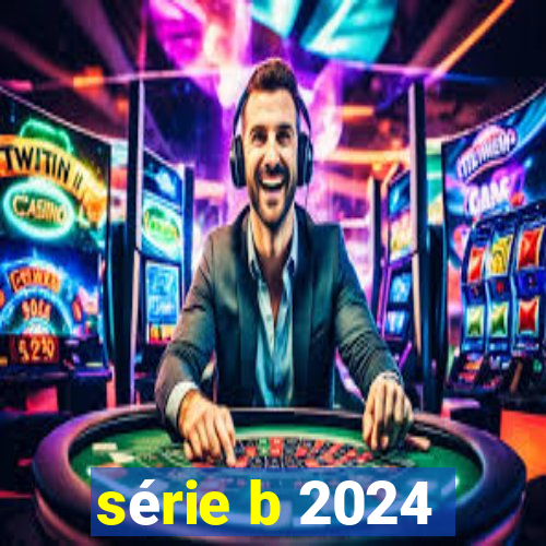 série b 2024