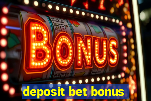 deposit bet bonus