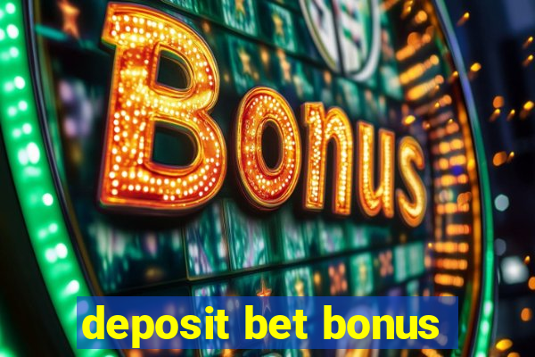 deposit bet bonus