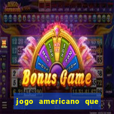 jogo americano que ganha dinheiro