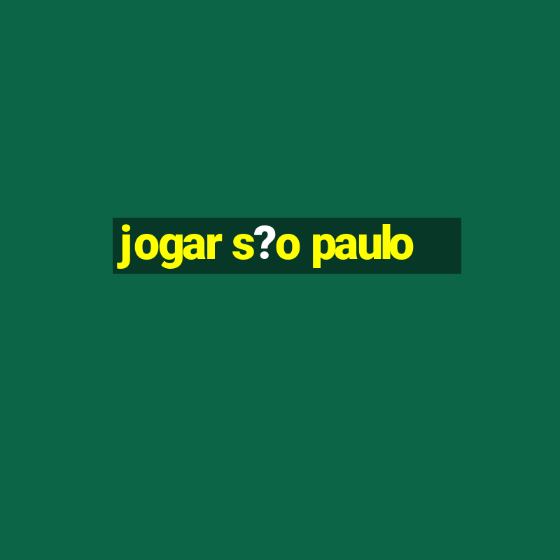 jogar s?o paulo