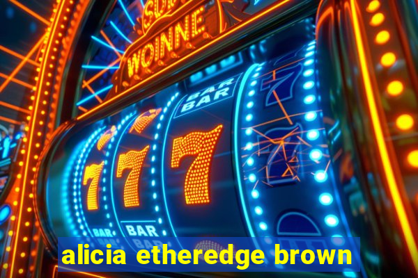 alicia etheredge brown