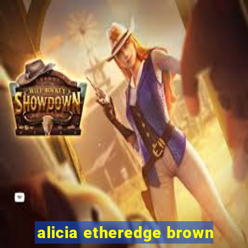 alicia etheredge brown