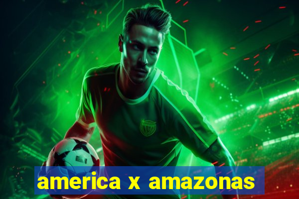 america x amazonas