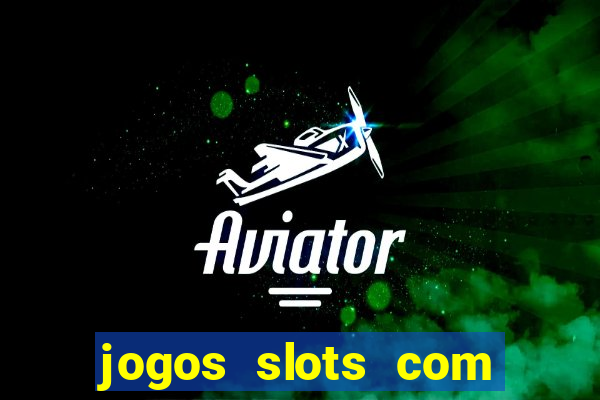 jogos slots com bonus de cadastro