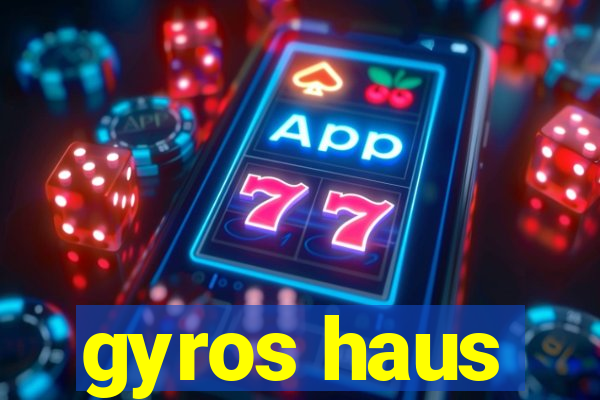 gyros haus