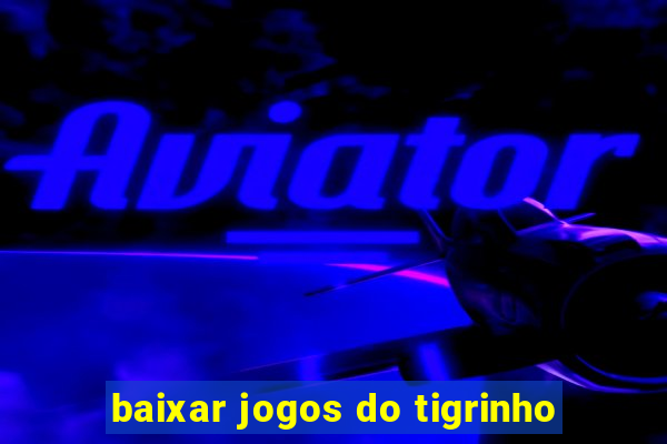 baixar jogos do tigrinho