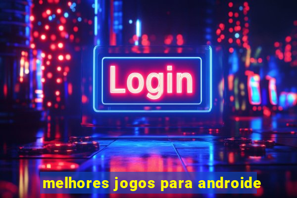 melhores jogos para androide