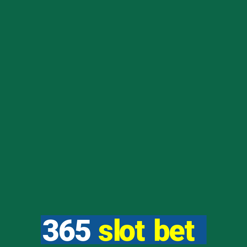 365 slot bet