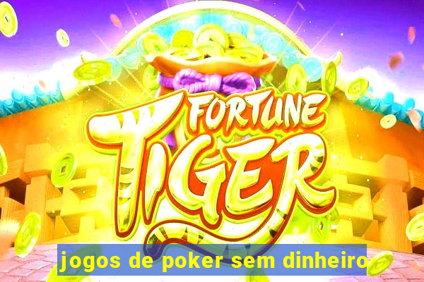 jogos de poker sem dinheiro