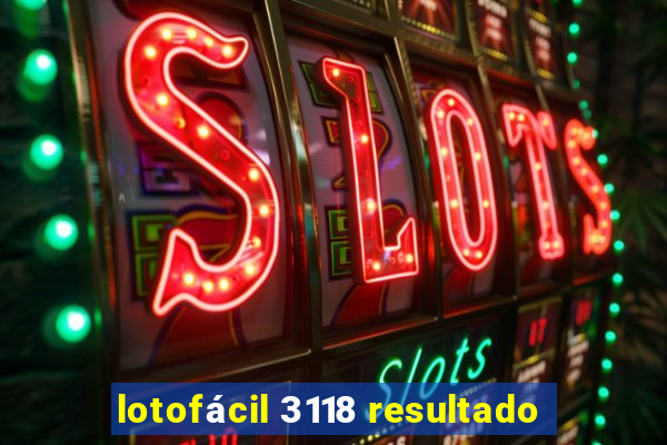 lotofácil 3118 resultado