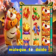 muleque té doido 4 assistir online